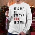 Its Me Hi Im The Dad Its Me Fathers Day Wife Daughter Men Long Sleeve T-Shirt