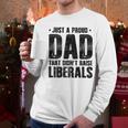 Just A Proud Dad That Didn't Raise Liberals Fun Father's Day Men Long Sleeve T-Shirt