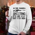 Long Range Shooting It's Like Golf But For Men Dad Men Men Long Sleeve T-Shirt