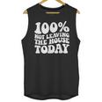 100 Not Leaving The House Today Introverts Unisex Tank Top 100 Not Leaving The House Today Introverts Unisex Tank Top