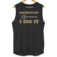Archeology I Dig It Graduation Archaeology Shirt Unisex Tank Top