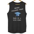 Broke College Grad Free To A Good Home Fun Graduation Unisex Tank Top