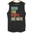 Bruh You People Are Nuts Introvert Saying Mean Unisex Tank Top