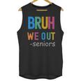 Bruh We Out Seniors Senior Year Back To School Graduation Unisex Tank Top