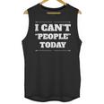 I Can't People Today Anti-Social Introvert Unisex Tank Top I Can't People Today Anti-Social Introvert Unisex Tank Top
