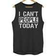 I Can't People Today Introvert Sarcastic Unisex Tank Top I Can't People Today Introvert Sarcastic Unisex Tank Top