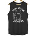 Only Cats Can Judge Me Sarcastic Cat Lover Introverts Unisex Tank Top