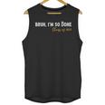 Class Of 2025 Bruh I'm So Done Graduation Women Men Students Unisex Tank Top
