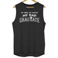 My Dad Graduated Matching Family Graduation Party Unisex Tank Top