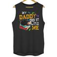 My Daddy Did It And He Did It For Me Graduate Graduation Unisex Tank Top