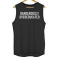 Dangerously Overeducated PhD MD EdD Graduation School Unisex Tank Top