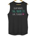 Dear Parents Tag You'Re It Love Teachers Graduation T-Shirt Unisex Tank Top