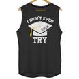 I Didn't Even Try 2018 Senior Graduation Shirt Unisex Tank Top