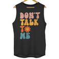 Don't Talk To Me Sarcastic Introvert Antisocial Unisex Tank Top Don't Talk To Me Sarcastic Introvert Antisocial Unisex Tank Top