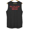 Don't Yell At Me I Have Spicy Nostalgia Unisex Tank Top