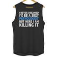 Never Dreamed I'd Be a Sexy Pathologist Pathology Graduation Unisex Tank Top
