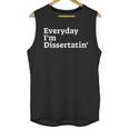 Everyday I'm Dissertatin' Doctorate GraduationShirt Unisex Tank Top