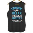 Everyone Relax I Have A Master's Degree Graduation Unisex Tank Top