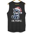 Ew People Cat Christmas Introvert Holiday Humor Unisex Tank Top Ew People Cat Christmas Introvert Holiday Humor Unisex Tank Top