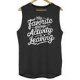My Favorite Group Activity Is Leaving Introvert Social Unisex Tank Top My Favorite Group Activity Is Leaving Introvert Social Unisex Tank Top
