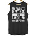 My Favorite Meetings Are Cancelled Ones Introvert Unisex Tank Top My Favorite Meetings Are Cancelled Ones Introvert Unisex Tank Top