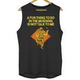 Fun Thing To Do In Morning Is Not Talk To Me Introvert Unisex Tank Top Fun Thing To Do In Morning Is Not Talk To Me Introvert Unisex Tank Top