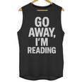 Go Away I'm Reading Book Lover Bookworm Introvert Sarcastic Unisex Tank Top