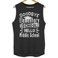 Goodbye Elementary School Graduation Hello Middle School Unisex Tank Top