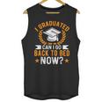 I Graduated Can I Go Back To Bed Now Graduation Unisex Tank Top