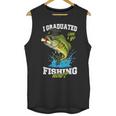 I Graduated Can I Go Fishing Now 2025 Graduation Fisher Unisex Tank Top