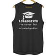 I Graduated I'Ve Never Felt Knowledgebler Graduation Unisex Tank Top