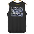I Graduated Im Like Smart And Stuff Graduation Unisex Tank Top