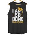 Graduation Class Of 2025 I Am So Done Senior Student Unisex Tank Top