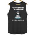Graduation Not Saying I'm A Genius But I Did Graduate Unisex Tank Top