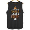 Graduation Shirt For Graduate Look Out World Here I Come Unisex Tank Top
