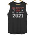 My Happy Class Is Outta Here 2021 Shirt Graduation Unisex Tank Top