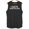 I Hate Nostalgia Unisex Tank Top