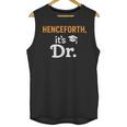 Henceforth It's Dr PhD Graduation Doctorate Unisex Tank Top