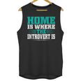 Home Is Where The Introvert Is Introvert Unisex Tank Top Home Is Where The Introvert Is Introvert Unisex Tank Top