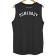 Homebody Humorous Introvert Slogan Introverted Humor Unisex Tank Top Homebody Humorous Introvert Slogan Introverted Humor Unisex Tank Top