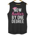 Now Hotter By One Degree Graduation T-Shirt Unisex Tank Top