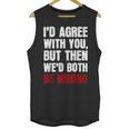 Humor Sarcastic Introvert Quote I'd Agree With You Unisex Tank Top Humor Sarcastic Introvert Quote I'd Agree With You Unisex Tank Top