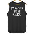 I'd Rather Be At Recess Shirt Funny Sarcastic Graduation Tee Unisex Tank Top
