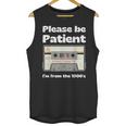 I'm From The 1900s Be Patient Retro Cassette Tape Unisex Tank Top I'm From The 1900s Be Patient Retro Cassette Tape Unisex Tank Top