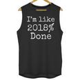 I'm Like 2018 Done Shirt Cool 2018 Graduation Unisex Tank Top