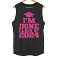I'm Done Class Of 2024 Pink Girls Women Graduation Unisex Tank Top