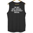 I'm Not Anti-Social I'm Selectively Social Introvert Unisex Tank Top I'm Not Anti-Social I'm Selectively Social Introvert Unisex Tank Top