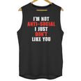 I'm Not Antisocial I Just Don't Like You Introvert Unisex Tank Top I'm Not Antisocial I Just Don't Like You Introvert Unisex Tank Top
