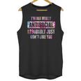 I'm Not Antisocial I Probably Just Don't Like You Introvert Unisex Tank Top