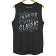 I'm Not Old I'm Classic Nostalgia Retro Vintage Birthday Unisex Tank Top